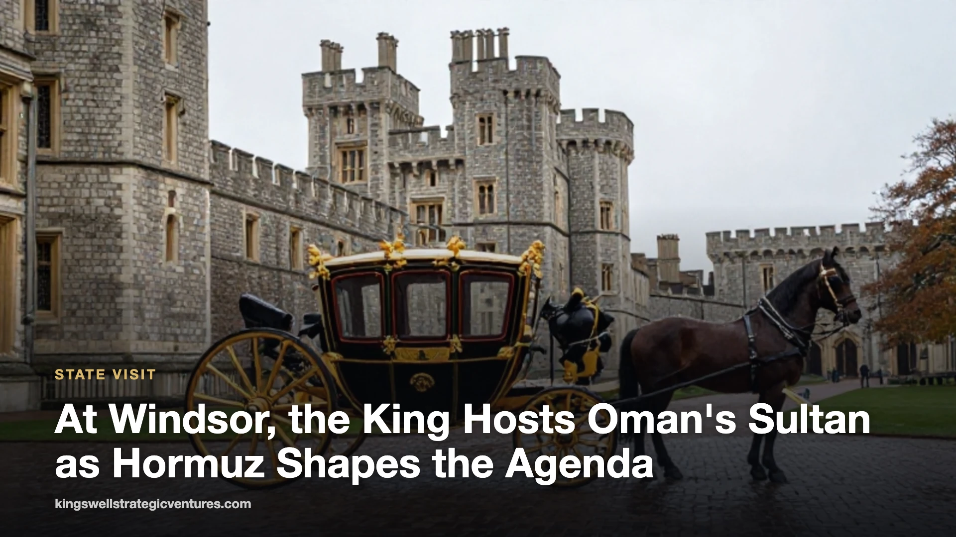 At Windsor, the King Hosts Oman’s Sultan as Hormuz Shapes the Agenda